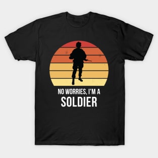 No worries i'm a soldier T-Shirt